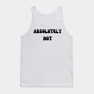 Absolutely Not Tank Top